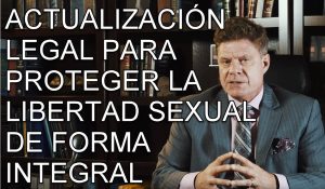 ACTUALIZACIÓN LEGAL PARA PROTEGER LA LIBERTAD SEXUAL DE FORMA INTEGRAL